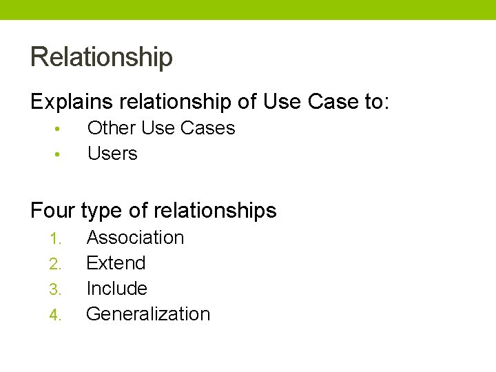Relationship Explains relationship of Use Case to: • • Other Use Cases Users Four