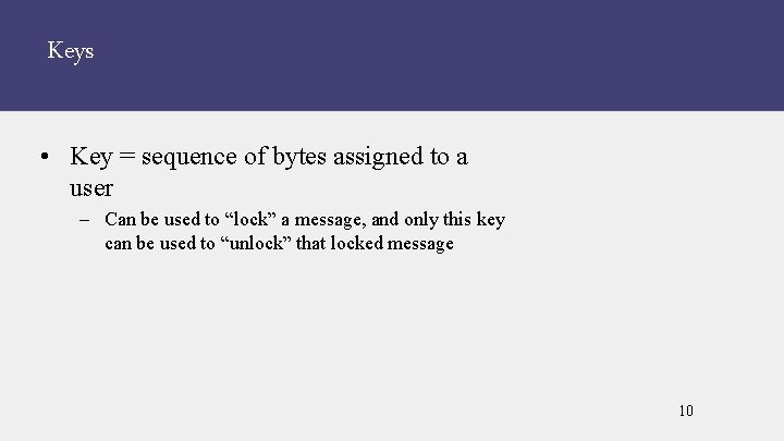 Keys • Key = sequence of bytes assigned to a user – Can be