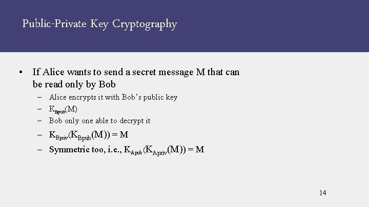 Public-Private Key Cryptography • If Alice wants to send a secret message M that