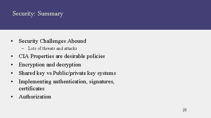 Security: Summary • Security Challenges Abound – Lots of threats and attacks • •