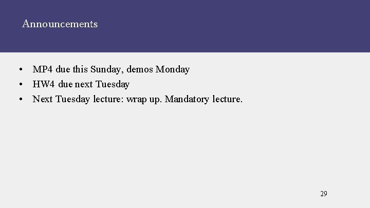 Announcements • MP 4 due this Sunday, demos Monday • HW 4 due next