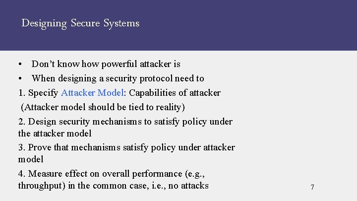 Designing Secure Systems • Don’t know how powerful attacker is • When designing a