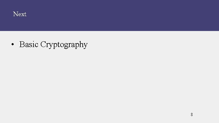 Next • Basic Cryptography 8 