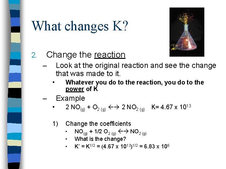 What changes K? 2. Change the reaction – Look at the original reaction and