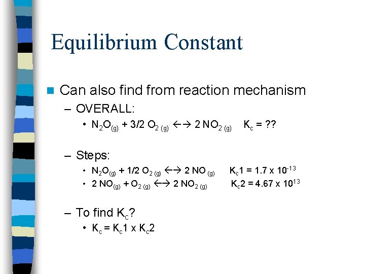 Equilibrium Constant n Can also find from reaction mechanism – OVERALL: • N 2