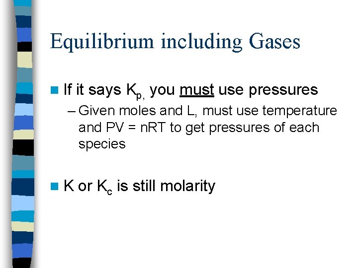 Equilibrium including Gases n If it says Kp, you must use pressures – Given