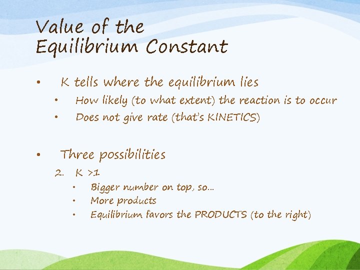 Value of the Equilibrium Constant K tells where the equilibrium lies • How likely