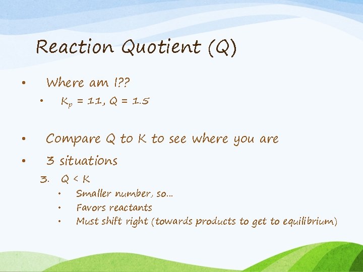 Reaction Quotient (Q) Where am I? ? • Kp = 11, Q = 1.