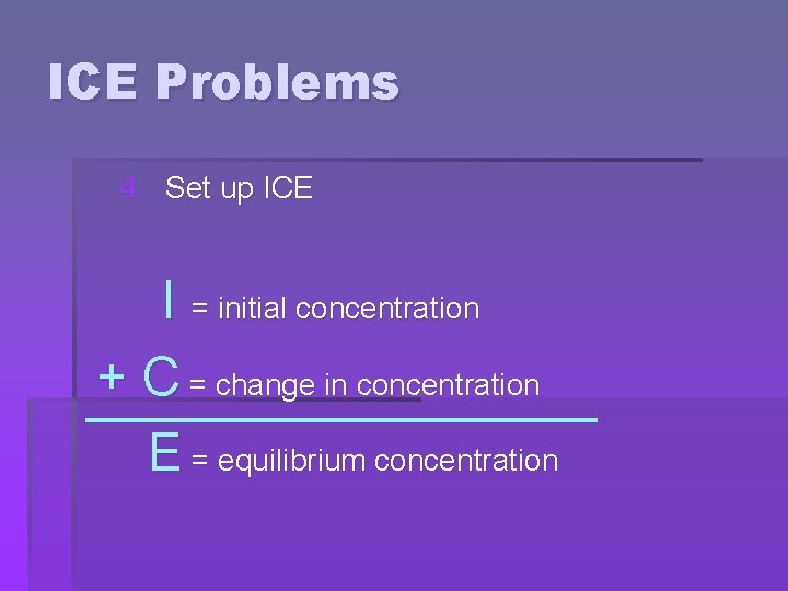 ICE Problems 4. Set up ICE I = initial concentration + C = change