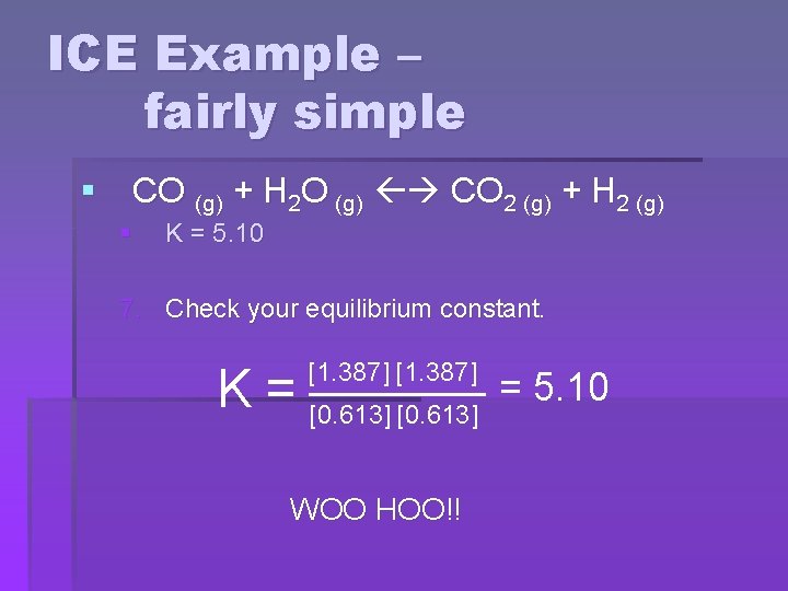 ICE Example – fairly simple § CO (g) + H 2 O (g) CO