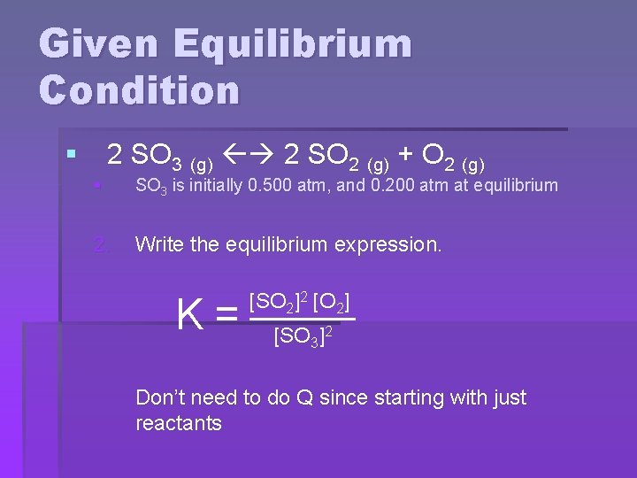 Given Equilibrium Condition § 2 SO 3 (g) 2 SO 2 (g) + O