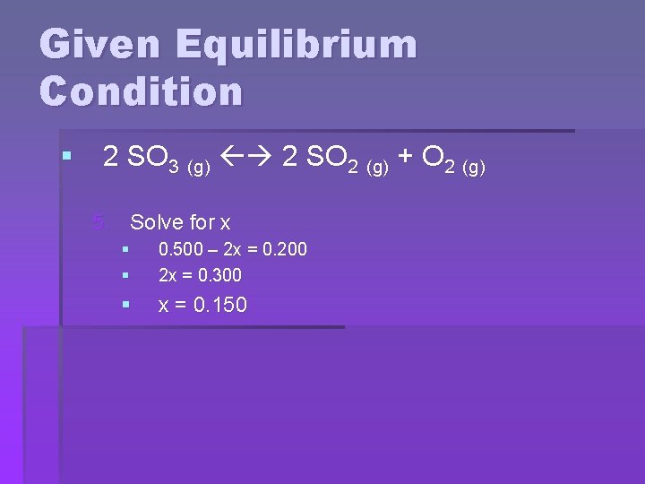 Given Equilibrium Condition § 2 SO 3 (g) 2 SO 2 (g) + O