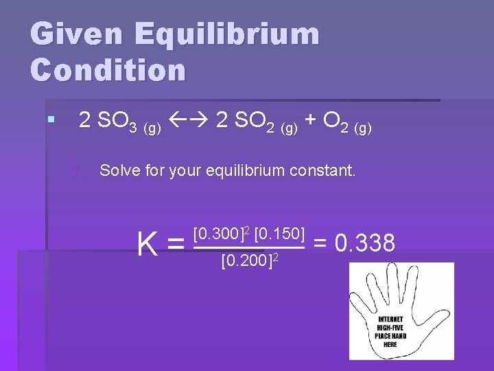 Given Equilibrium Condition § 2 SO 3 (g) 2 SO 2 (g) + O
