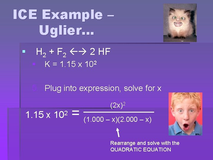 ICE Example – Uglier… § H 2 + F 2 2 HF § K
