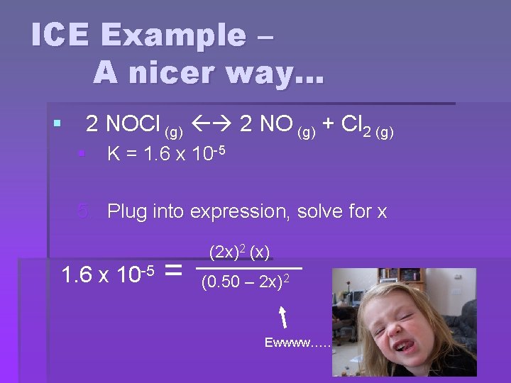 ICE Example – A nicer way… § 2 NOCl (g) 2 NO (g) +