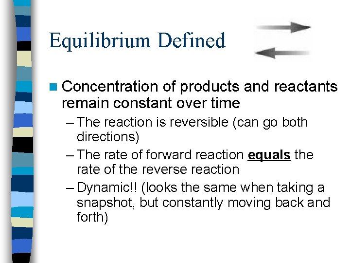 Equilibrium Defined n Concentration of products and reactants remain constant over time – The