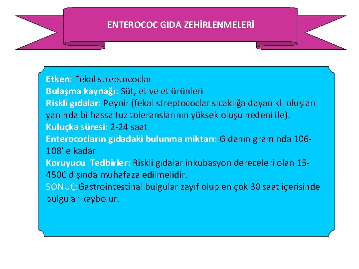 ENTEROCOC GIDA ZEHİRLENMELERİ Etken: Fekal streptococlar Bulaşma kaynağı: Süt, et ve et ürünleri Riskli