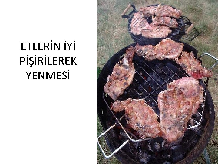 ETLERİN İYİ PİŞİRİLEREK YENMESİ 21 