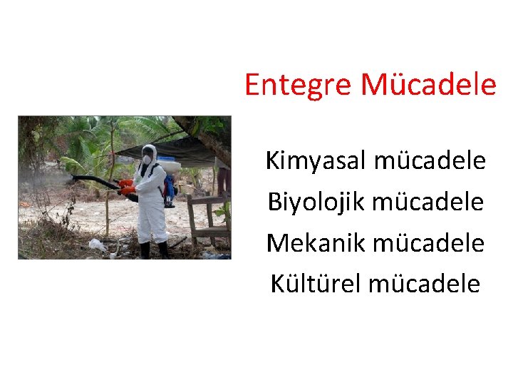 Entegre Mücadele Kimyasal mücadele Biyolojik mücadele Mekanik mücadele Kültürel mücadele 