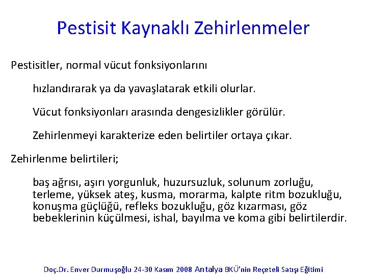 Pestisit Kaynaklı Zehirlenmeler Pestisitler, normal vücut fonksiyonlarını hızlandırarak ya da yavaşlatarak etkili olurlar. Vücut