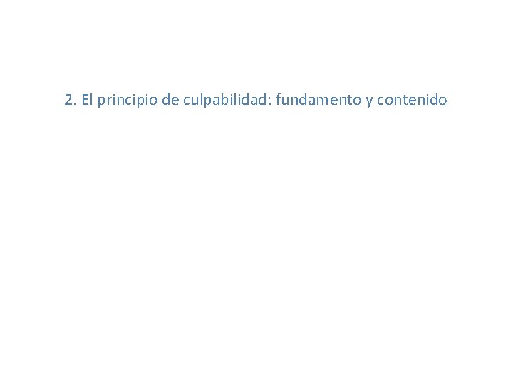 2. El principio de culpabilidad: fundamento y contenido 