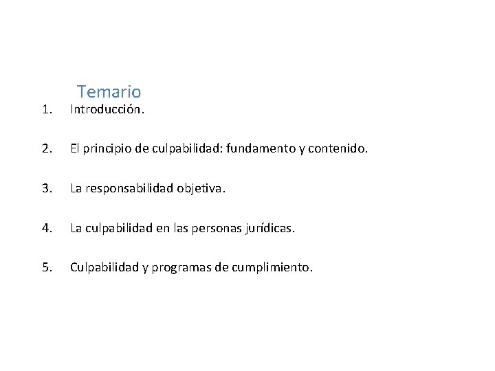 Temario 1. Introducción. 2. El principio de culpabilidad: fundamento y contenido. 3. La responsabilidad