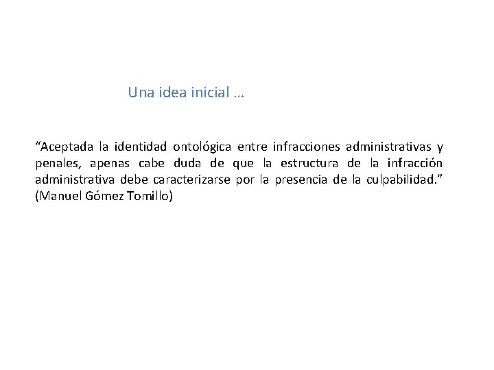 Una idea inicial … “Aceptada la identidad ontológica entre infracciones administrativas y penales, apenas