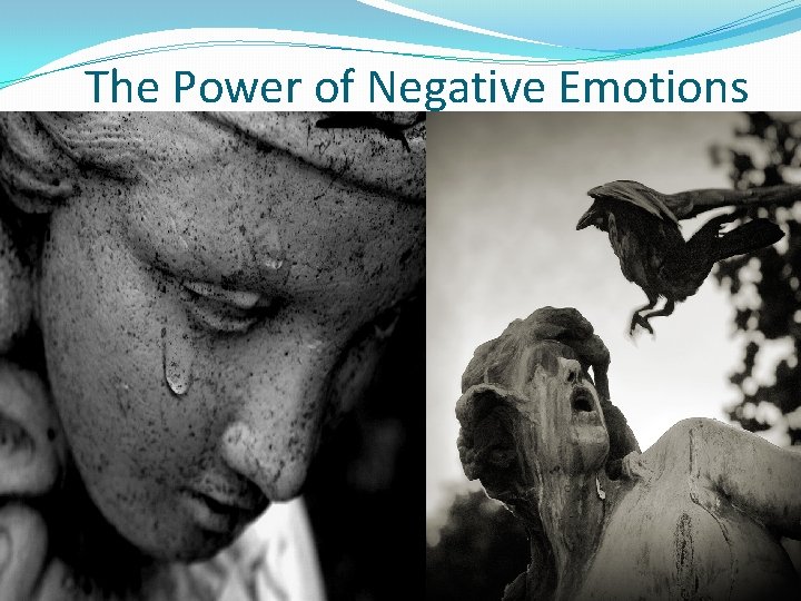 The Power of Negative Emotions 