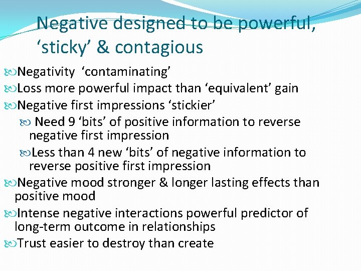 Negative designed to be powerful, ‘sticky’ & contagious Negativity ‘contaminating’ Loss more powerful impact
