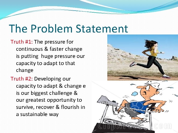 The Problem Statement Truth #1: The pressure for continuous & faster change is putting