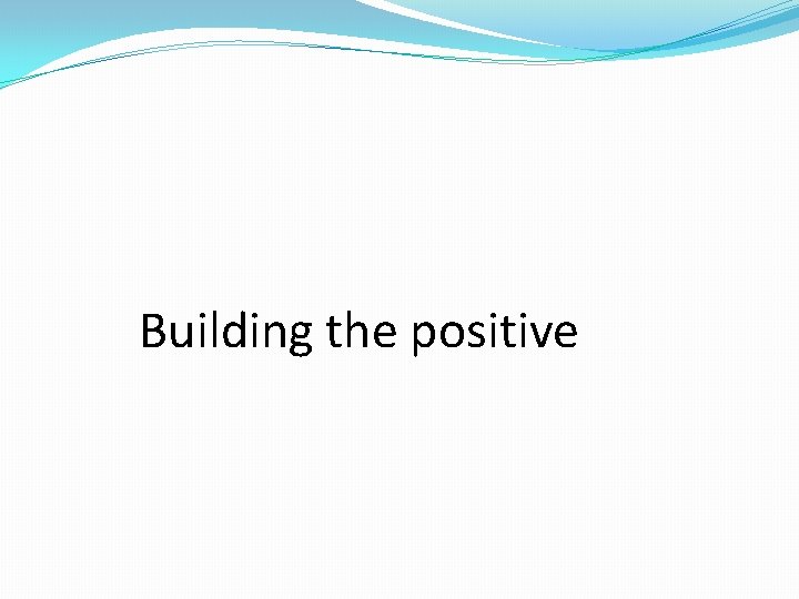 Building the positive 