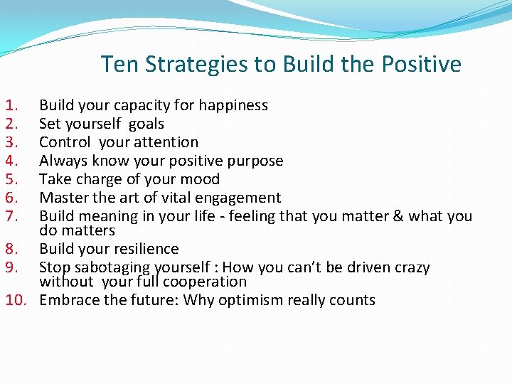 Ten Strategies to Build the Positive 1. 2. 3. 4. 5. 6. 7. Build