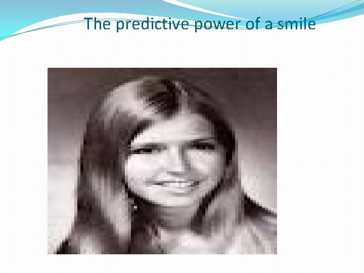 The predictive power of a smile 