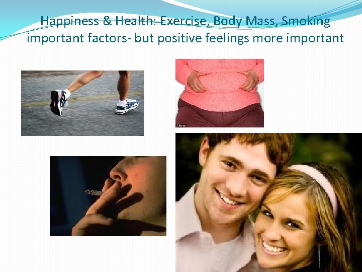 Happiness & Health: Exercise, Body Mass, Smoking important factors- but positive feelings more important