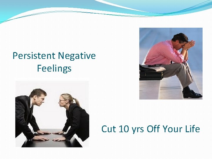 Persistent Negative Feelings Cut 10 yrs Off Your Life 