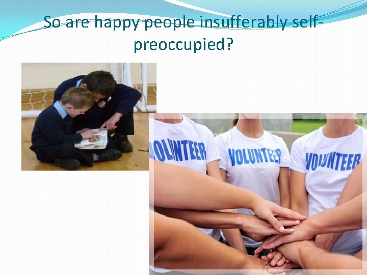 So are happy people insufferably selfpreoccupied? 