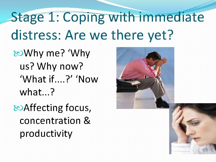 Stage 1: Coping with immediate distress: Are we there yet? Why me? ‘Why us?