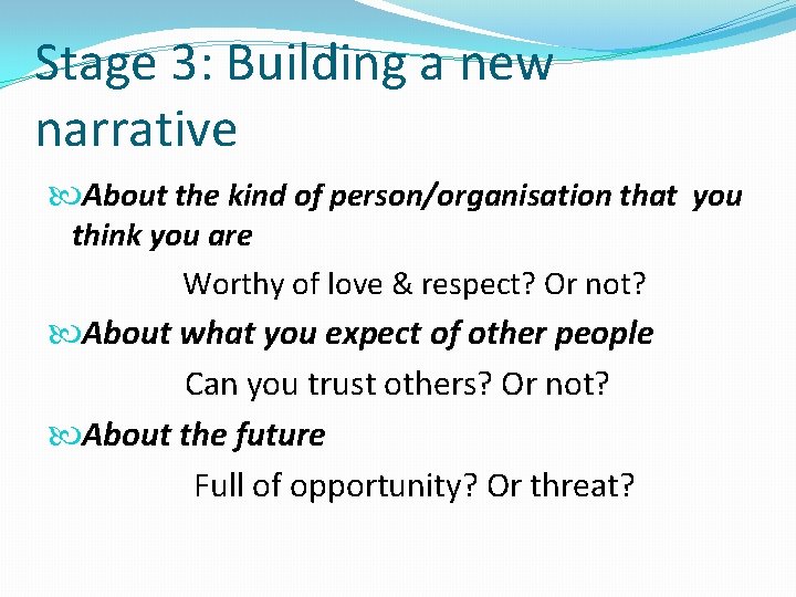Stage 3: Building a new narrative About the kind of person/organisation that you think