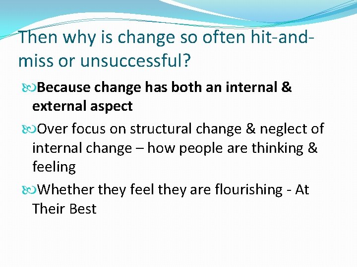 Then why is change so often hit-andmiss or unsuccessful? Because change has both an