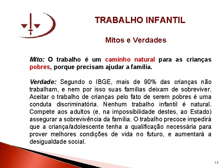 TRABALHO INFANTIL Mitos e Verdades Mito: O trabalho é um caminho natural para as