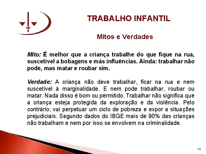 TRABALHO INFANTIL Mitos e Verdades Mito: É melhor que a criança trabalhe do que