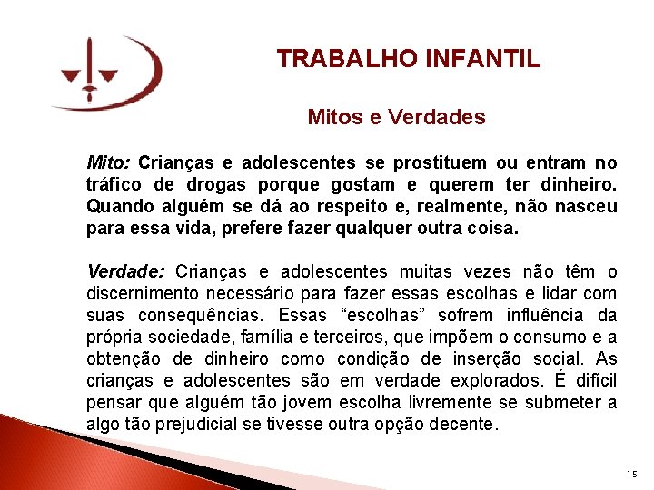 TRABALHO INFANTIL Mitos e Verdades Mito: Crianças e adolescentes se prostituem ou entram no