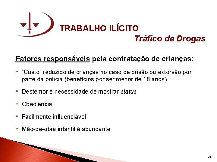 TRABALHO ILÍCITO Tráfico de Drogas Fatores responsáveis pela contratação de crianças: “Custo” reduzido de