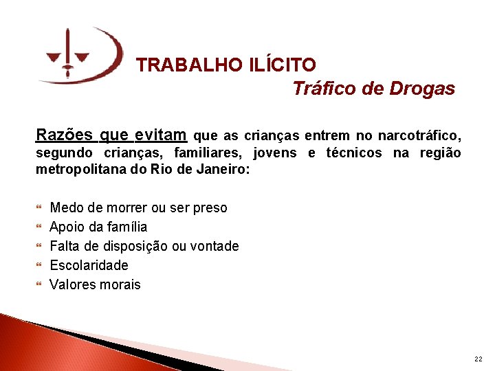 TRABALHO ILÍCITO Tráfico de Drogas Razões que evitam que as crianças entrem no narcotráfico,