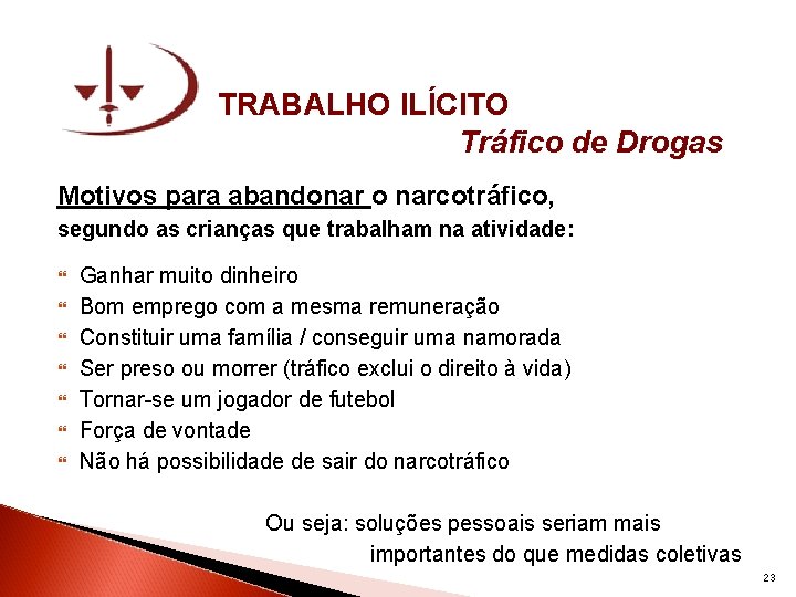 TRABALHO ILÍCITO Tráfico de Drogas Motivos para abandonar o narcotráfico, segundo as crianças que