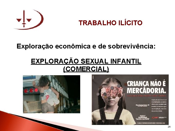 TRABALHO ILÍCITO Exploração econômica e de sobrevivência: EXPLORAÇÃO SEXUAL INFANTIL (COMERCIAL) 24 