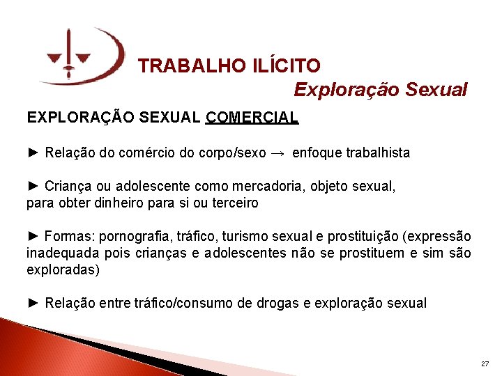 TRABALHO ILÍCITO Exploração Sexual EXPLORAÇÃO SEXUAL COMERCIAL ► Relação do comércio do corpo/sexo →