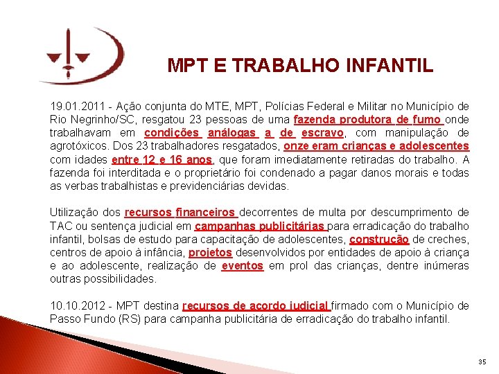 MPT E TRABALHO INFANTIL 19. 01. 2011 - Ação conjunta do MTE, MPT, Polícias