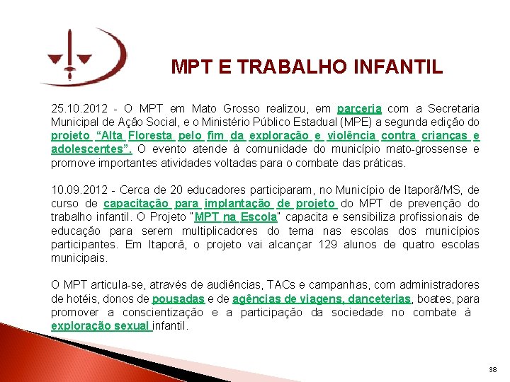 MPT E TRABALHO INFANTIL 25. 10. 2012 - O MPT em Mato Grosso realizou,
