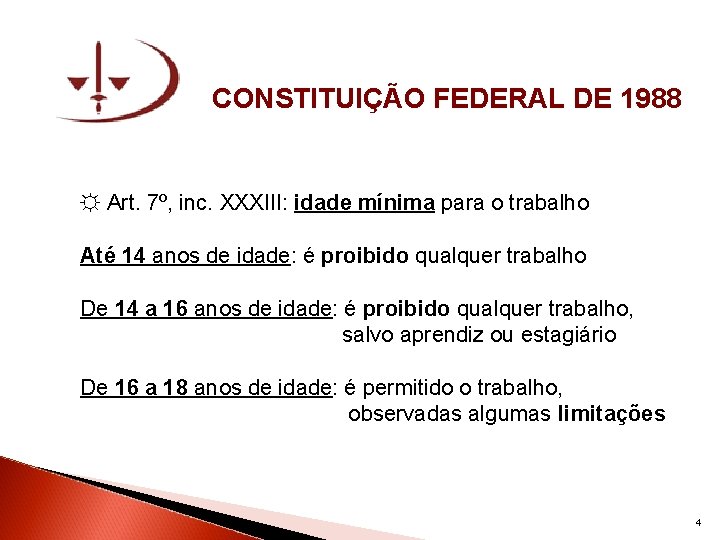 CONSTITUIÇÃO FEDERAL DE 1988 ☼ Art. 7º, inc. XXXIII: idade mínima para o trabalho